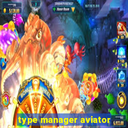 type manager aviator